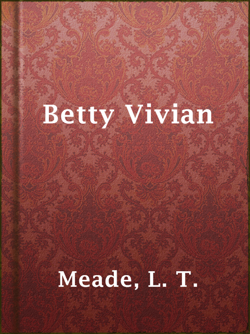 Title details for Betty Vivian by L. T. Meade - Available